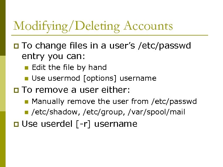 Modifying/Deleting Accounts p To change files in a user’s /etc/passwd entry you can: n