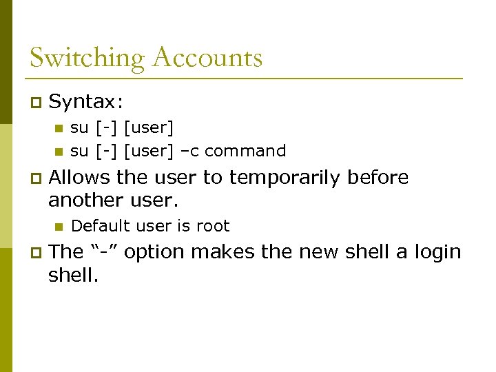 Switching Accounts p Syntax: n n p Allows the user to temporarily before another