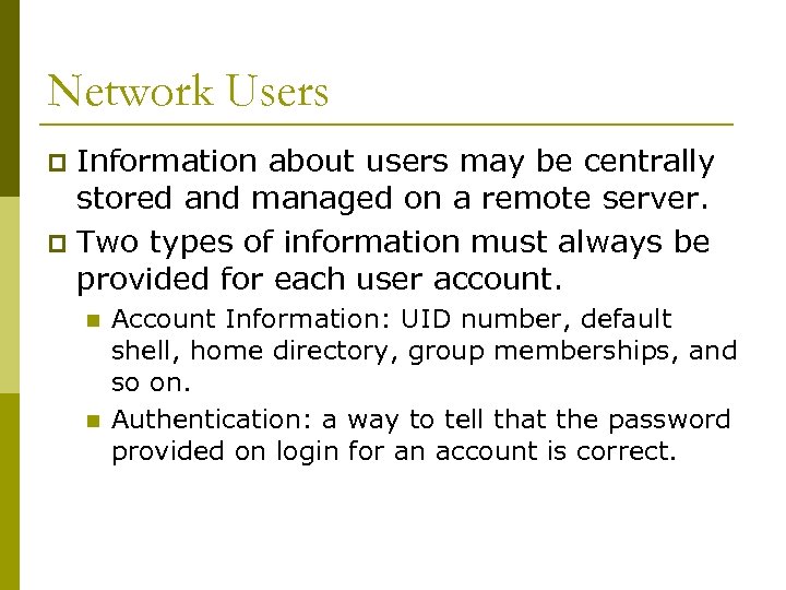 Network Users Information about users may be centrally stored and managed on a remote