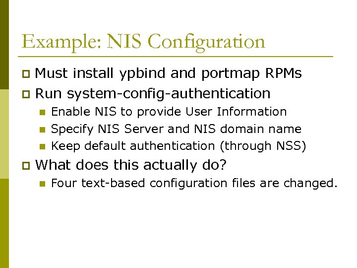 Example: NIS Configuration Must install ypbind and portmap RPMs p Run system-config-authentication p n