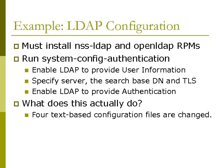 Example: LDAP Configuration Must install nss-ldap and openldap RPMs p Run system-config-authentication p n