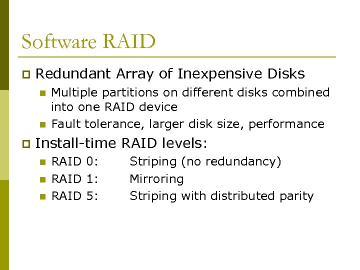 Software RAID p Redundant Array of Inexpensive Disks n n p Multiple partitions on
