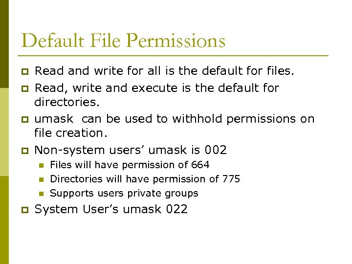 Default File Permissions p p Read and write for all is the default for