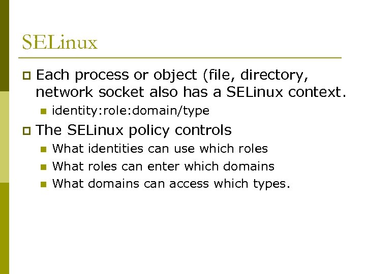 SELinux p Each process or object (file, directory, network socket also has a SELinux