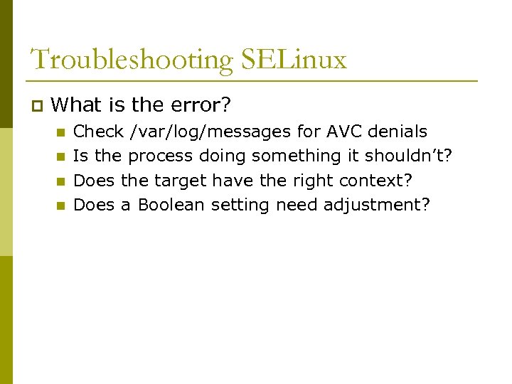 Troubleshooting SELinux p What is the error? n n Check /var/log/messages for AVC denials