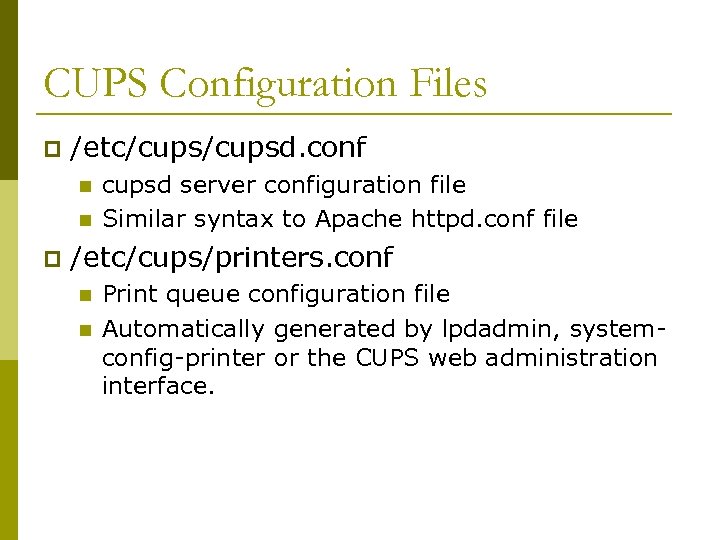 CUPS Configuration Files p /etc/cupsd. conf n n p cupsd server configuration file Similar