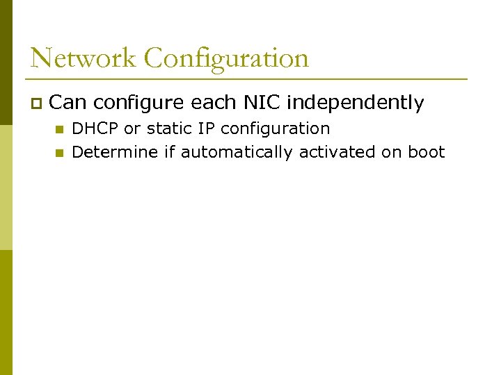 Network Configuration p Can configure each NIC independently n n DHCP or static IP