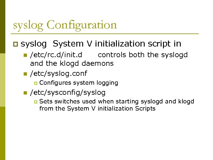syslog Configuration p syslog System V initialization script in n n /etc/rc. d/init. d