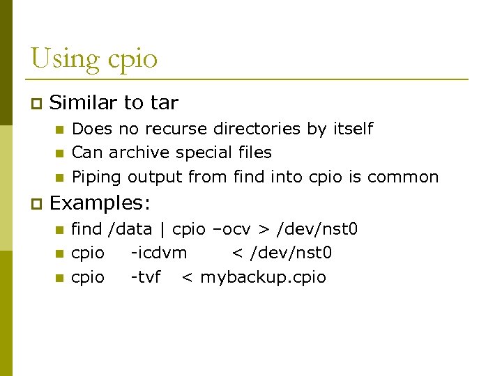 Using cpio p Similar to tar n n n p Does no recurse directories