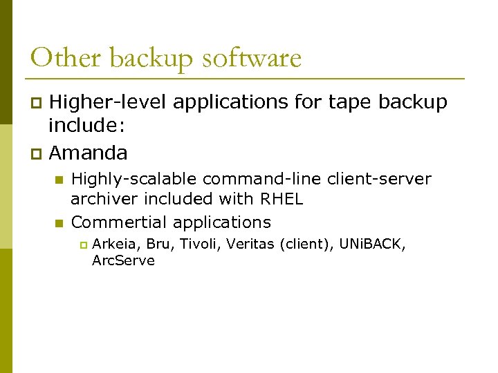 Other backup software Higher-level applications for tape backup include: p Amanda p n n