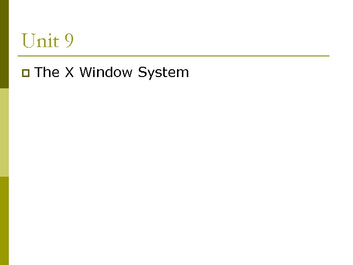 Unit 9 p The X Window System 