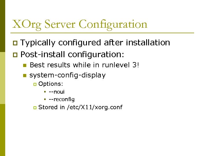 XOrg Server Configuration Typically configured after installation p Post-install configuration: p n n Best