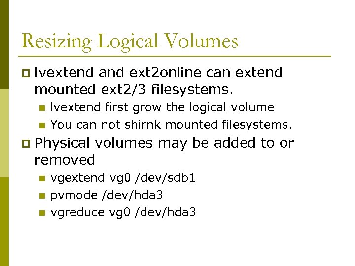 Resizing Logical Volumes p lvextend and ext 2 online can extend mounted ext 2/3