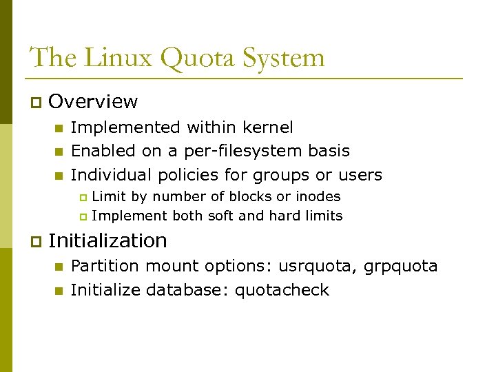 The Linux Quota System p Overview n n n Implemented within kernel Enabled on