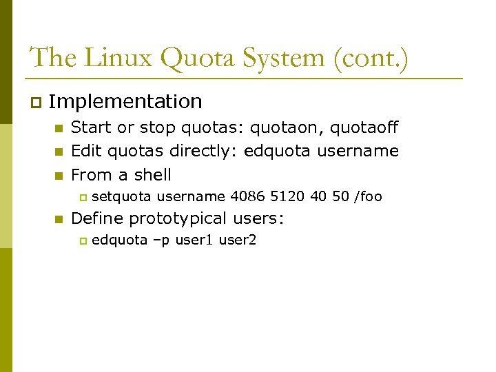 The Linux Quota System (cont. ) p Implementation n Start or stop quotas: quotaon,