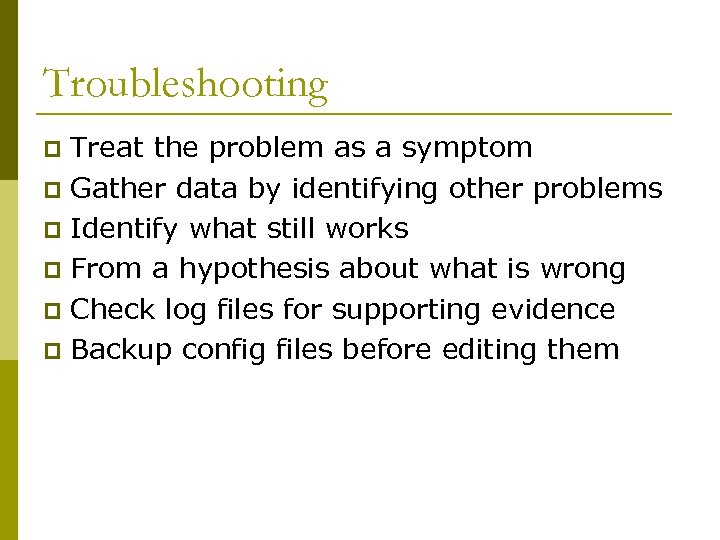 Troubleshooting Treat the problem as a symptom p Gather data by identifying other problems