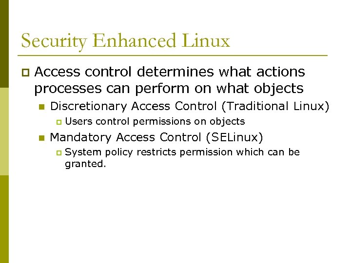 Security Enhanced Linux p Access control determines what actions processes can perform on what