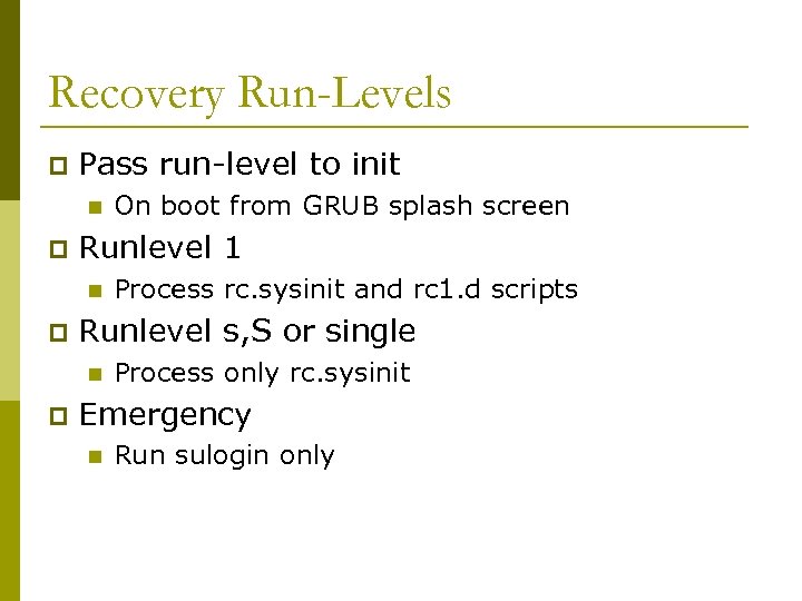 Recovery Run-Levels p Pass run-level to init n p Runlevel 1 n p Process