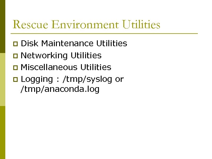 Rescue Environment Utilities Disk Maintenance Utilities p Networking Utilities p Miscellaneous Utilities p Logging