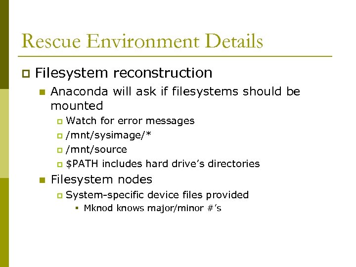 Rescue Environment Details p Filesystem reconstruction n Anaconda will ask if filesystems should be