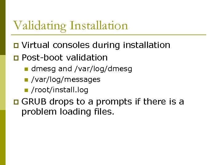Validating Installation Virtual consoles during installation p Post-boot validation p n n n p