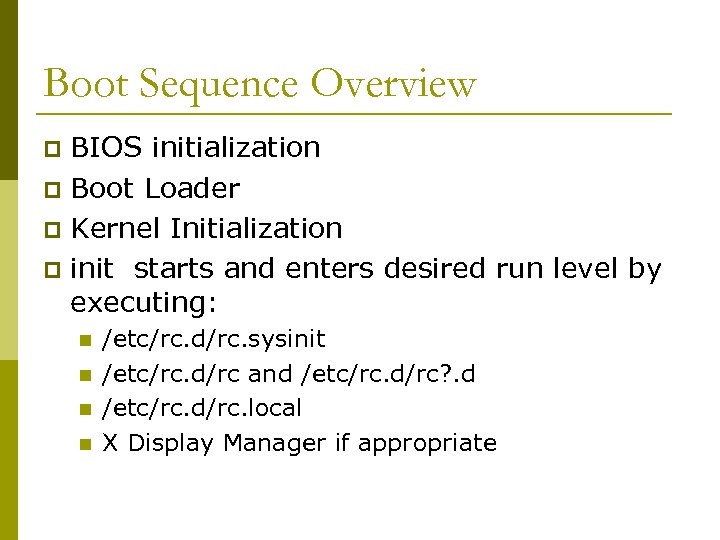 Boot Sequence Overview BIOS initialization p Boot Loader p Kernel Initialization p init starts