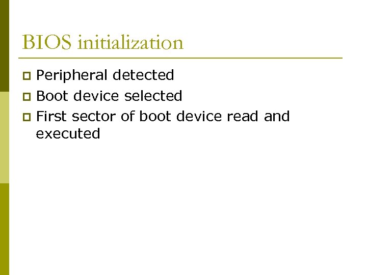 BIOS initialization Peripheral detected p Boot device selected p First sector of boot device