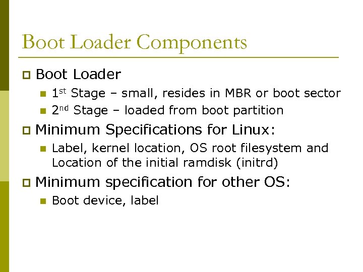 Boot Loader Components p Boot Loader n n p Minimum Specifications for Linux: n