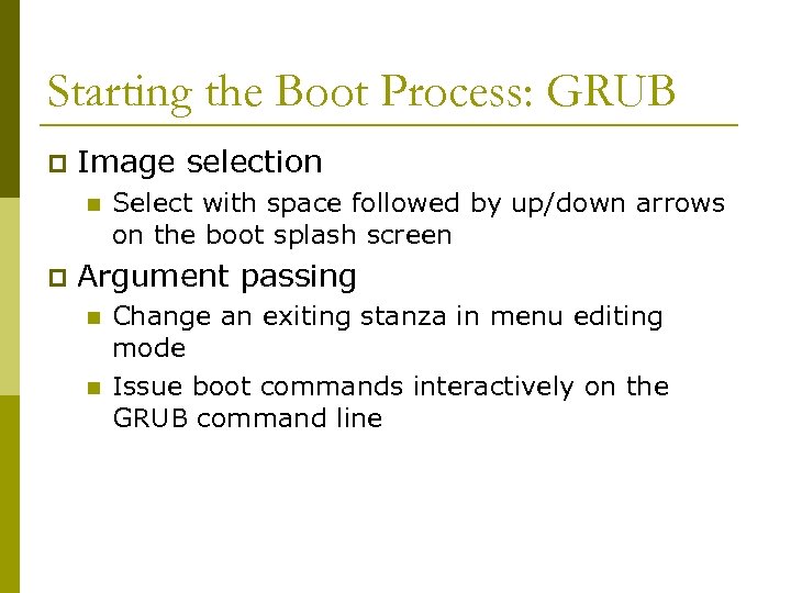 Starting the Boot Process: GRUB p Image selection n p Select with space followed