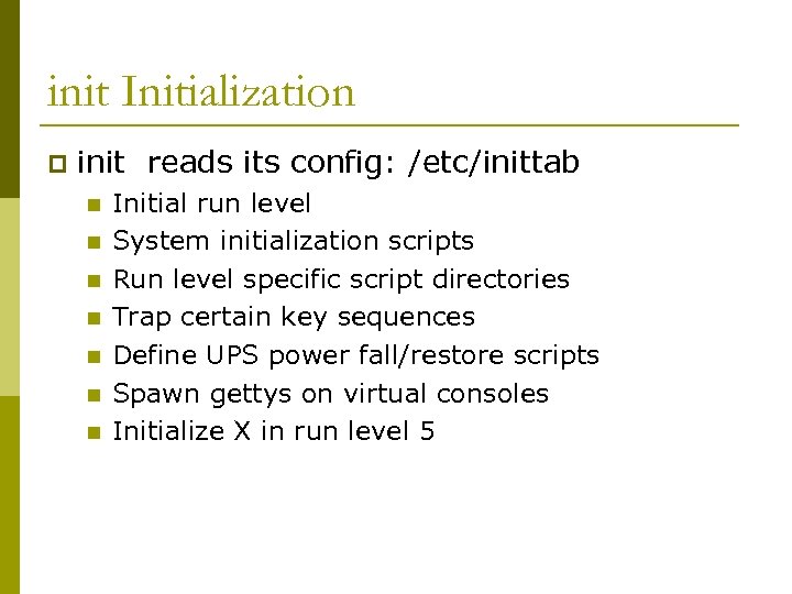 init Initialization p init reads its config: /etc/inittab n n n n Initial run