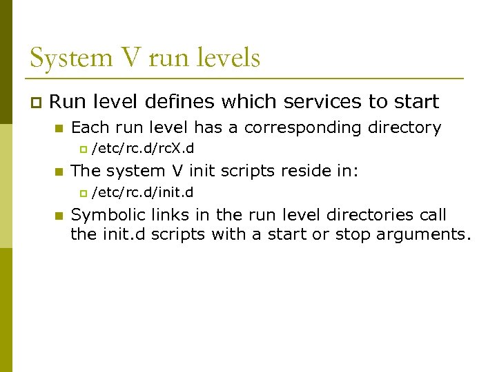 System V run levels p Run level defines which services to start n Each