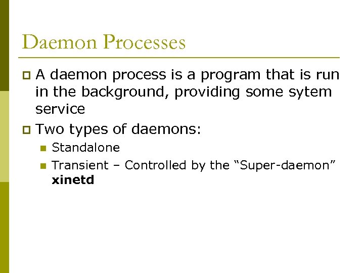 Daemon Processes A daemon process is a program that is run in the background,