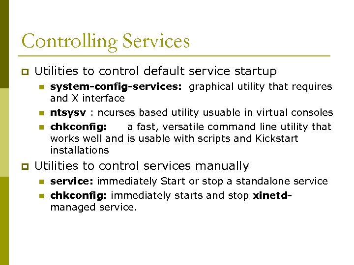 Controlling Services p Utilities to control default service startup n n n p system-config-services: