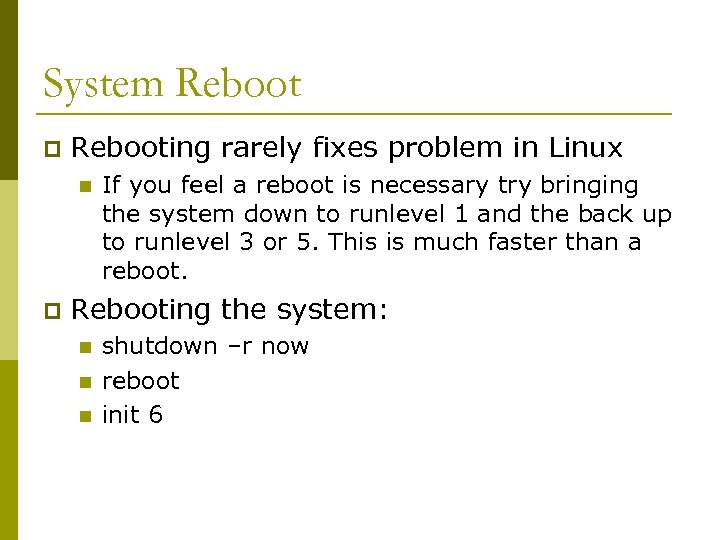 System Reboot p Rebooting rarely fixes problem in Linux n p If you feel