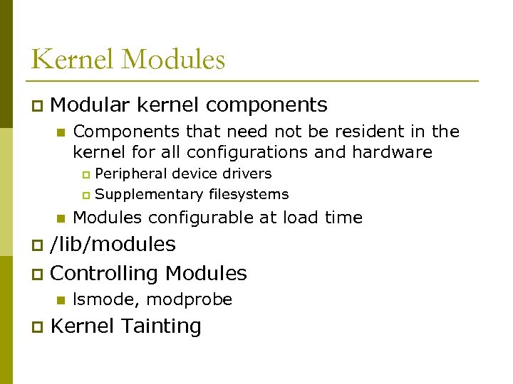 Kernel Modules p Modular kernel components n Components that need not be resident in