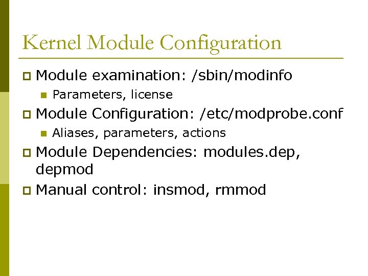 Kernel Module Configuration p Module examination: /sbin/modinfo n p Parameters, license Module Configuration: /etc/modprobe.
