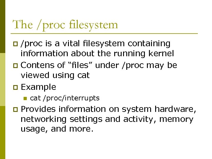 The /proc filesystem /proc is a vital filesystem containing information about the running kernel