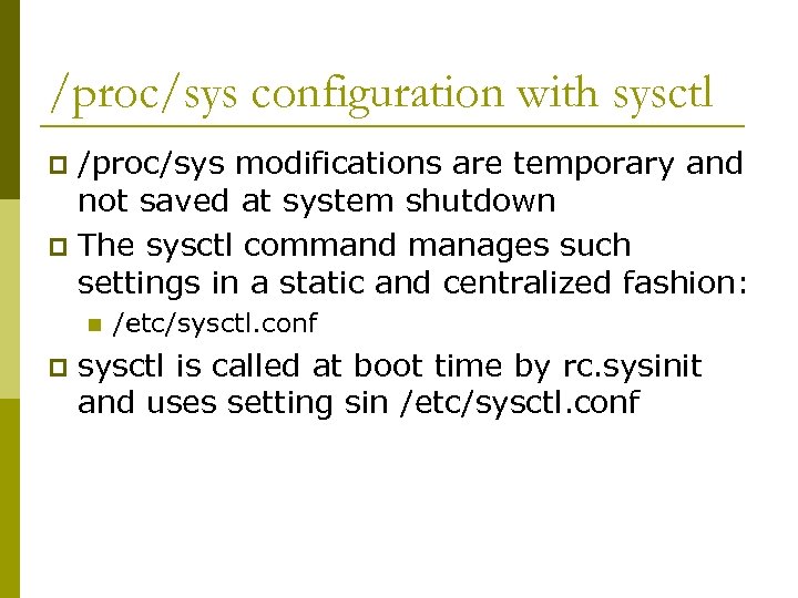 /proc/sys configuration with sysctl /proc/sys modifications are temporary and not saved at system shutdown
