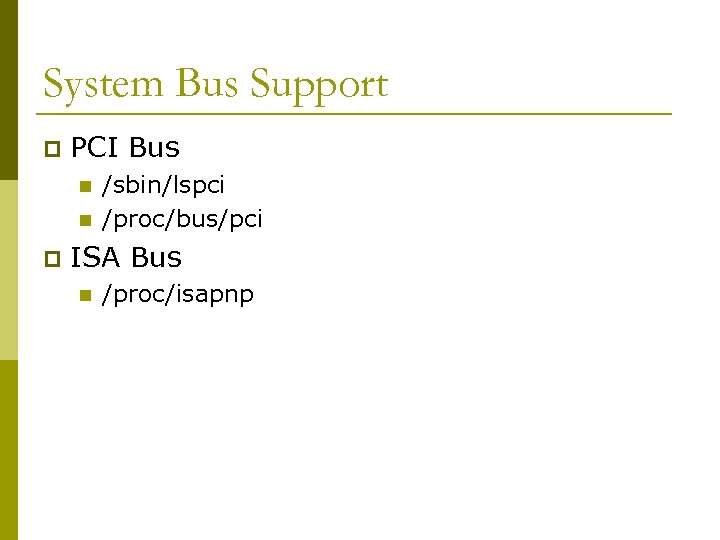 System Bus Support p PCI Bus n n p /sbin/lspci /proc/bus/pci ISA Bus n