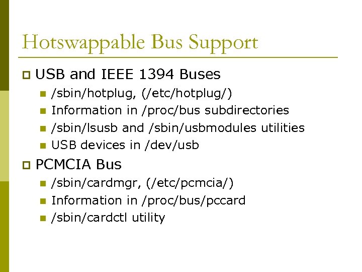 Hotswappable Bus Support p USB and IEEE 1394 Buses n n p /sbin/hotplug, (/etc/hotplug/)