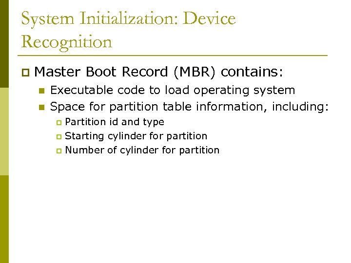 System Initialization: Device Recognition p Master Boot Record (MBR) contains: n n Executable code