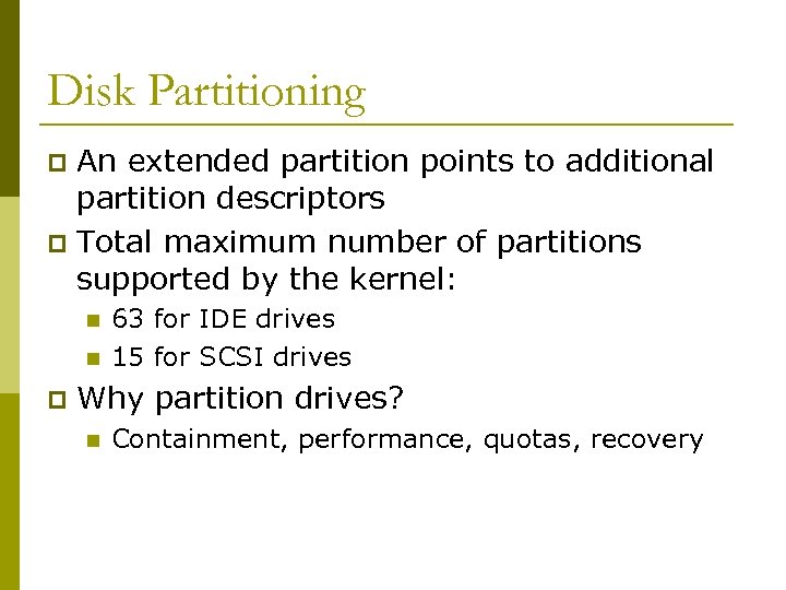 Disk Partitioning An extended partition points to additional partition descriptors p Total maximum number