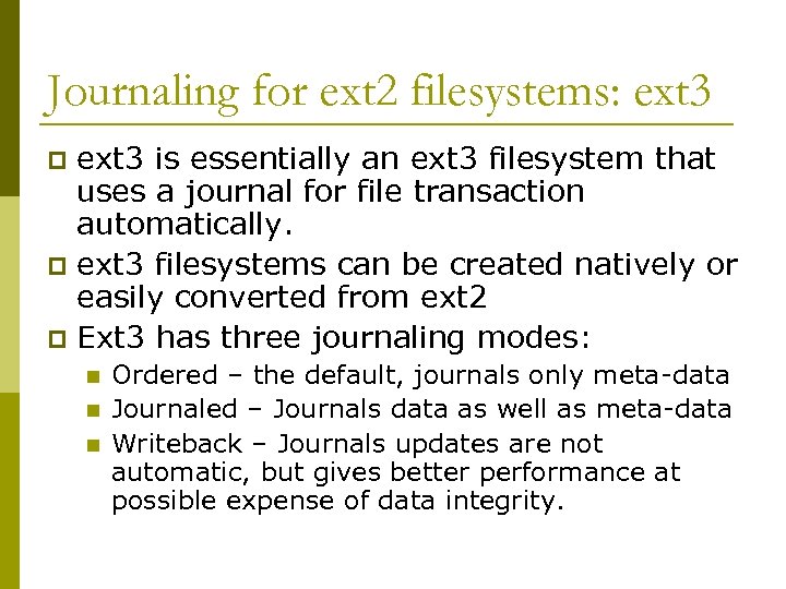 Journaling for ext 2 filesystems: ext 3 is essentially an ext 3 filesystem that