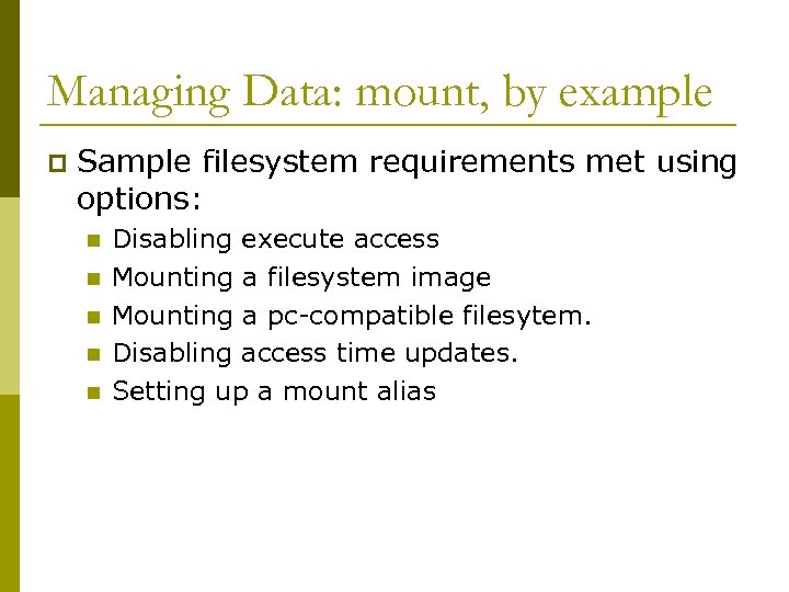 Managing Data: mount, by example p Sample filesystem requirements met using options: n n
