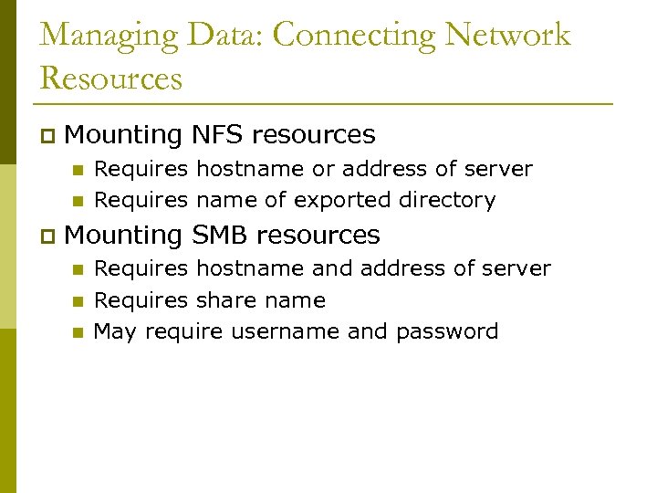 Managing Data: Connecting Network Resources p Mounting NFS resources n n p Requires hostname
