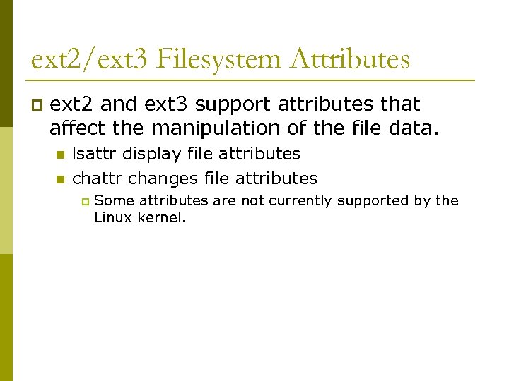 ext 2/ext 3 Filesystem Attributes p ext 2 and ext 3 support attributes that