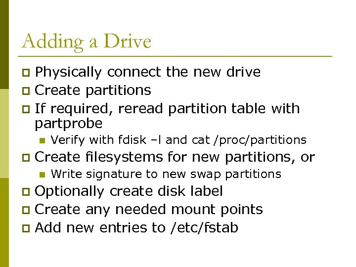 Adding a Drive Physically connect the new drive p Create partitions p If required,