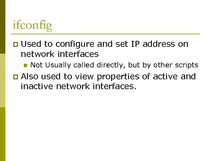 ifconfig p Used to configure and set IP address on network interfaces n p