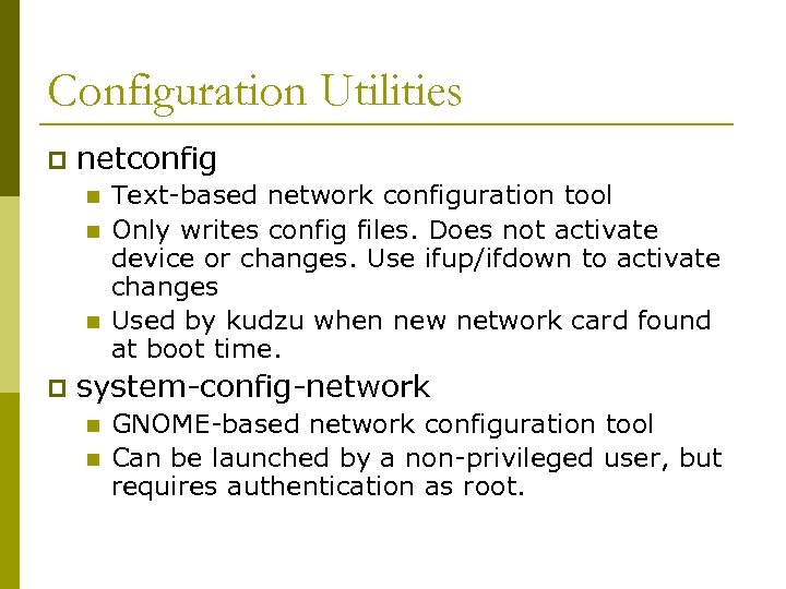 Configuration Utilities p netconfig n n n p Text-based network configuration tool Only writes