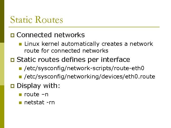 Static Routes p Connected networks n p Static routes defines per interface n n